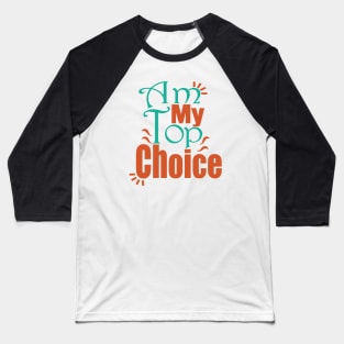 Choose Yourself , Am My Top Choice Baseball T-Shirt